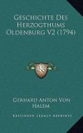Geschichte Des Herzogthums Oldenburg V2 (1794) di Gerhard Anton Von Halem edito da Kessinger Publishing