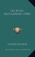 Les Auto-Mutilateurs (1906) di Charles Blondel edito da Kessinger Publishing