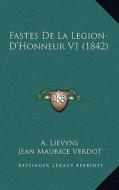 Fastes de La Legion-D'Honneur V1 (1842) di A. Lievyns, Jean Maurice Verdot, Pierre Begat edito da Kessinger Publishing
