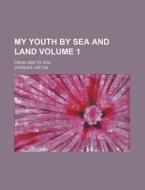 My Youth by Sea and Land Volume 1; From 1809 to 1816 di Charles Loftus edito da Rarebooksclub.com