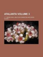 Atalanta Volume 3 di L. T. Meade edito da Rarebooksclub.com