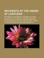 Recipients Of The Order Of Lacplesis: Re di Source Wikipedia edito da Books LLC, Wiki Series
