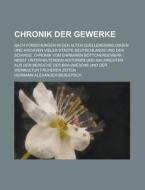 Chronik Der Gewerke; Nach Forschungen In Den Alten Quellensammlungen Und Archiven Vieler Stadte Deutschlands Und Der Schweiz. Chronik Vom Ehrbaren Bot di Hermann Alexander Berlepsch edito da Rarebooksclub.com