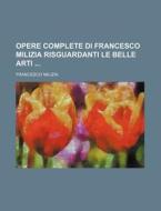 Opere Complete Di Francesco Milizia Risguardanti Le Belle Arti (5) di Francesco Milizia edito da General Books Llc