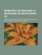Memoires De Madame La Marquise De Montespan (2) di Fran Oise Ath Na?'s De Montespan, Francoise-Athenais De Montespan edito da General Books Llc