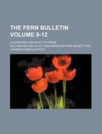 The Fern Bulletin; A Quarterly Devoted to Ferns Volume 9-12 di Willard Nelson Clute edito da Rarebooksclub.com