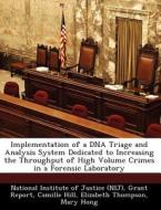 Implementation Of A Dna Triage And Analysis System Dedicated To Increasing The Throughput Of High Volume Crimes In A Forensic Laboratory di Grant Report, Camille Hill edito da Bibliogov