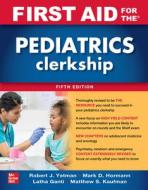 First Aid for the Pediatrics Clerkship 5e di Robert Yetman, Mark Hormann, Latha Ganti edito da MCGRAW HILL EDUCATION & MEDIC