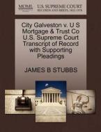 City Galveston V. U S Mortgage & Trust Co U.s. Supreme Court Transcript Of Record With Supporting Pleadings di James B Stubbs edito da Gale, U.s. Supreme Court Records