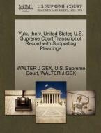 Yulu, The V. United States U.s. Supreme Court Transcript Of Record With Supporting Pleadings di Walter J Gex edito da Gale, U.s. Supreme Court Records
