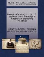 Desapio (carmine) V. U. S. U.s. Supreme Court Transcript Of Record With Supporting Pleadings di Henry J Boitel, Erwin N Griswold edito da Gale Ecco, U.s. Supreme Court Records