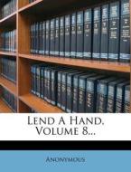 Lend A Hand, Volume 8... di Anonymous edito da Nabu Press
