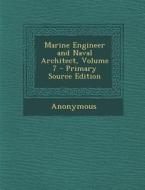 Marine Engineer and Naval Architect, Volume 7 di Anonymous edito da Nabu Press