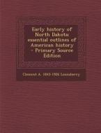 Early History of North Dakota; Essential Outlines of American History di Clement a. 1843-1926 Lounsberry edito da Nabu Press