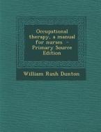 Occupational Therapy, a Manual for Nurses di William Rush Dunton edito da Nabu Press
