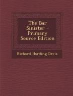 The Bar Sinister di Richard Harding Davis edito da Nabu Press