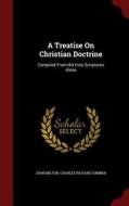 A Treatise On Christian Doctrine di Professor John Milton edito da Andesite Press