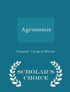 Agronomia - Scholar's Choice Edition di Francesco Carega Di Muricce edito da Scholar's Choice