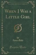 When I Was A Little Girl (classic Reprint) di Zona Gale edito da Forgotten Books