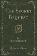 The Secret Bequest (classic Reprint) di Christian Reid edito da Forgotten Books
