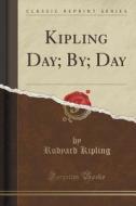 Kipling Day; By; Day (classic Reprint) di Rudyard Kipling edito da Forgotten Books