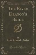 The River Dragon's Bride (classic Reprint) di Lena Leonard Fisher edito da Forgotten Books