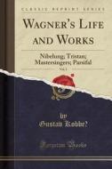 Wagner's Life And Works, Vol. 2 di Gustav Kobbe edito da Forgotten Books