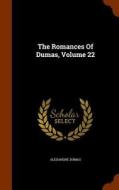 The Romances Of Dumas, Volume 22 di Alexandre Dumas edito da Arkose Press
