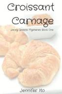 Croissant Carnage: Lacey Greene Mysteries Book One di Jennifer Ito edito da OXFORD UNIV PR