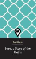 Susy, a Story of the Plains di Bret Harte edito da Blurb