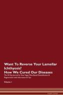 Want To Reverse Your Lamellar Ichthyosis? How We Cured Our Diseases. The 30 Day Journal for Raw Vegan Plant-Based Detoxi di Health Central edito da Raw Power