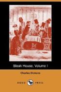 Bleak House, Volume I (Dodo Press) di Charles Dickens edito da Dodo Press