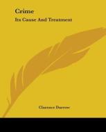 Crime: Its Cause and Treatment di Clarence Darrow edito da Kessinger Publishing