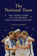 The National Team di Caitlin Murray edito da Abrams