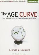 The Age Curve: How to Profit from the Coming Demographic Storm di Kenneth W. Gronbach edito da Brilliance Audio