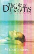 The Isle Of Dreams (la Isla De Suenos) di Mel Saccomanno edito da Publishamerica