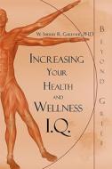 Increasing Your Health And Wellness I.q. di Ph D N H C T C W Sherry Gardner, W Sherry R Gardner Ph D N H C T C edito da America Star Books