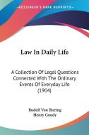 Law in Daily Life: A Collection of Legal Questions Connected with the Ordinary Events of Everyday Life (1904) di Rudolf Von Jhering edito da Kessinger Publishing