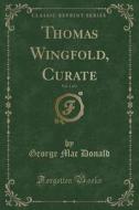 Thomas Wingfold, Curate, Vol. 1 Of 3 (classic Reprint) di George Mac Donald edito da Forgotten Books
