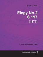 Elegy No.2 S.197 - For Violin and Piano (1877) di Franz Liszt edito da Charles Press