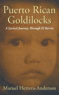 Puerto Rican Goldilocks: A Lyrical Journey Through El Barrio di Marisel Herrera-Anderson edito da AUTHORHOUSE
