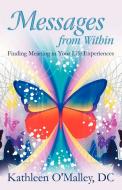 Messages from Within: Finding Meaning in Your Life Experiences di Kathleen O'Malley DC edito da AUTHORHOUSE
