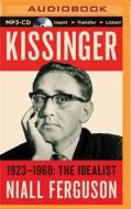 Kissinger: Volume I: The Idealist, 1923-1968 di Niall Ferguson edito da Brilliance Audio