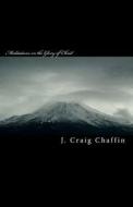 Meditations on the Glory of Christ: New Testament di J. Craig Chaffin edito da Createspace