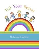 Tell Your Secret di MS Rebecca a. McMurry edito da Createspace