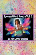 Spoken Words Poetry- Volume 2 di April Lovett-Bradford edito da Xlibris Corporation