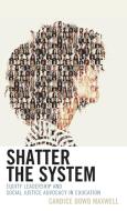 Shatter The System di Candice Dowd Maxwell edito da Rowman & Littlefield