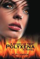 Polyxena: A Story of Troy di H. Allenger edito da AUTHORHOUSE