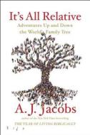 It's All Relative: Adventures Up and Down the World's Family Tree di A. J. Jacobs edito da SIMON & SCHUSTER