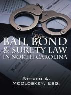 Bail Bond & Surety Law in North Carolina di Steven a. McCloskey Esq edito da OUTSKIRTS PR